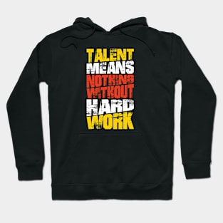 Talent Means Nothing Without Hard Work Hoodie